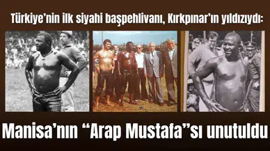 Türkiye’nin ilk siyahi başpehlivanı, Kırkpınar’ın yıldızıydı: Manisa’nın “Arap Mustafa”sı unutuldu
