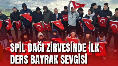 SPİL DAĞI ZİRVESİNDE İLK DERS BAYRAK SEVGİSİ