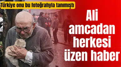 Kedisine sarıldığı fotoğrafla Türkiye'nin hafızasına kazınan Ali amcadan üzen haber