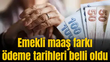 Emekli maaş  farkı ödeme tarihleri belli oldu