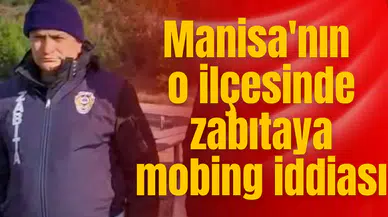 Manisa'nın o ilçesinde zabıtaya mobing iddiası