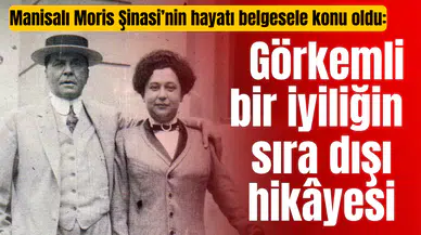 Manisalı Moris Şinasi’nin hayatı belgesele konu oldu: Görkemli bir iyiliğin sıra dışı hikâyesi