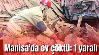Manisa'da ev çöktü: 1 yaralı