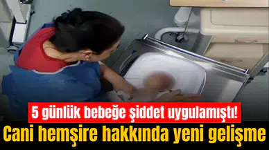 5 günlük bebeğe şiddet uygulamıştı! Cani hemşire hakkında yeni gelişme