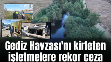 Gediz Havzası'nı kirleten işletmelere rekor ceza