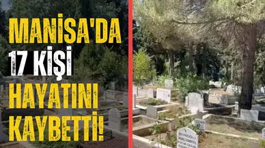 Manisa'da 17 kişi hayatını kaybetti