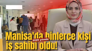 Manisa'da binlerce kişi iş sahibi oldu!
