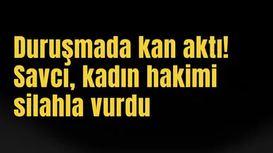 Duruşmada kan aktı! Savcı, kadın hakimi silahla vurdu