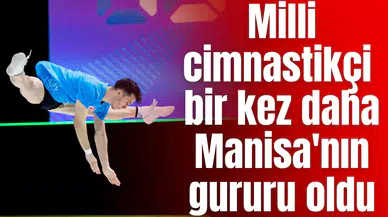 Milli cimnastikçi bir kez daha Manisa'nın gururu oldu