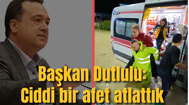 Başkan Dutlulu: Ciddi bir afet atlattık