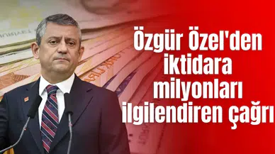 Özgür Özel'den iktidara milyonları ilgilendiren çağrı