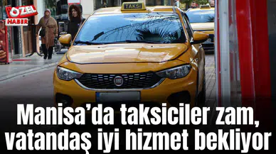 Manisa’da taksiciler zam, vatandaş iyi hizmet bekliyor