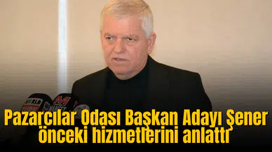 Pazarcılar Esnaf Odası Başkan Adayı Şener'den genel kurul öncesi açıklama