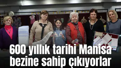 600 yıllık tarihi Manisa bezine sahip çıkıyorlar