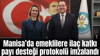 Manisa’da emeklilere ilaç katkı payı desteği protokolü imzalandı