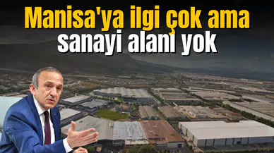 Manisa'ya ilgi çok ama sanayi alanı yok