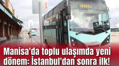 Manisa'da toplu ulaşımda yeni dönem: İstanbul'dan sonra ilk!