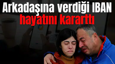 Arkdaşına verdiği IBAN hayatını kararttı