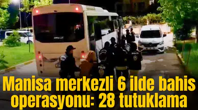 Manisa merkezli 6 ilde bahis operasyonu: 28 tutuklama