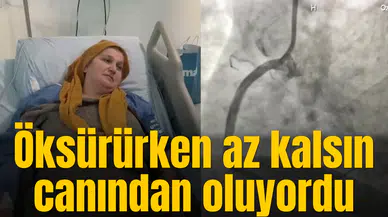 Öksürürken az kalsın canından oluyordu