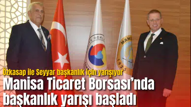 Manisa Ticaret Borsası’nda başkanlık yarışı başladı: Özkasap ile Seyyar başkanlık için yarışıyor