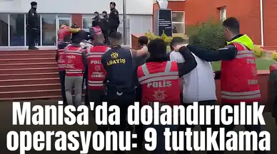 Manisa'da dolandırıcılık operasyonu: 9 tutuklama