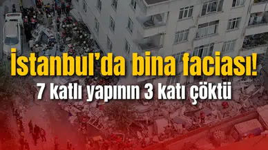 İstanbul’da bina faciası! 7 katlı yapının 3 katı çöktü