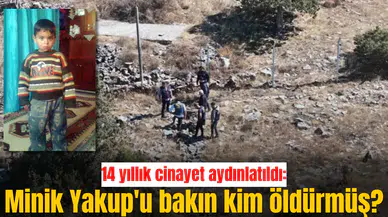 14 yıllık cinayet aydınlatıldı: Minik Yakup'u bakın kim öldürmüş?