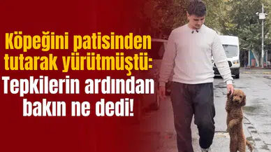 Köpeğini patisinden tutarak yürütmüştü: Tepkilerin ardından bakın ne dedi!