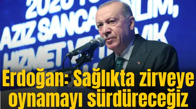Erdoğan: Sağlıkta zirveye oynamayı sürdüreceğiz