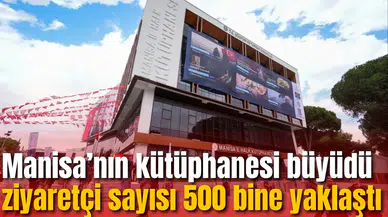 Manisa’nın kütüphanesi büyüdü ziyaretçi sayısı 500 bine yaklaştı