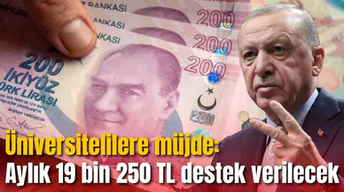Üniversitelilere müjde: Aylık 19 bin 250 TL destek verilecek
