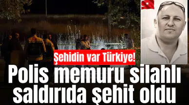 Şehidin var Türkiye! Polis memuru silahlı saldırıda şehit oldu