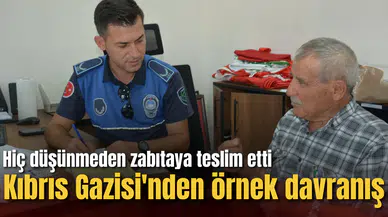 Kıbrıs Gazisi'nden örnek davranış: Düşünmeden zabıtaya teslim etti