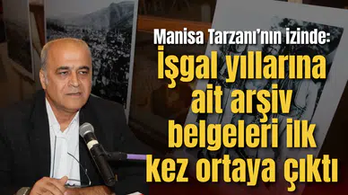 Manisa Tarzanı’nın izinde: İşgal yıllarına ait arşiv belgeleri ilk kez ortaya çıktı
