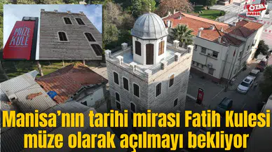 Manisa’nın tarihi mirası Fatih Kulesi müze olarak açılmayı bekliyor