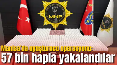 Manisa’da uyuşturucu operasyonu: 57 bin hapla yakalandılar