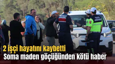 Soma’dan kötü haber geldi: 2 işçi hayatını kaybetti