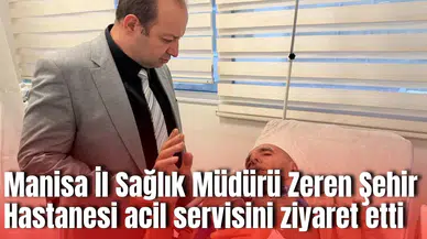 Manisa İl Sağlık Müdürü Zeren Şehir Hastanesi acil servisini ziyaret etti