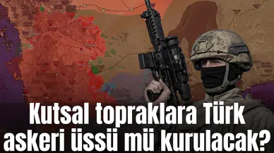 Kutsal topraklara Türk askeri üssü mü kurulacak?