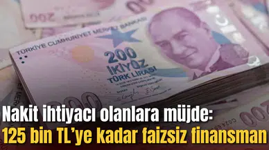 Nakit ihtiyacı olanlara müjde: 125 bin TL’ye kadar faizsiz finansman