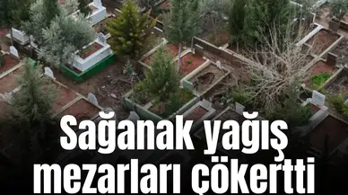 Sağanak yağış mezarları çökertti