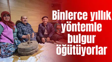 Binlerce yıllık yöntemle bulgur öğütüyorlar