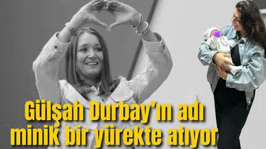 Gülşah Durbay’ın adı minik bir yürekte atıyor
