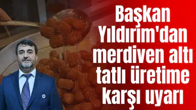 Başkan Yıldırım'dan merdiven altı tatlı üretime karşı uyarı