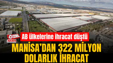 MANİSA’DAN OCAK AYINDA 322 MİLYON DOLARLIK İHRACAT