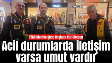 TRAC Manisa Başkanı: “Acil durumlarda iletişim varsa umut vardır”