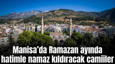 Manisa’da Ramazan ayında hatimle namaz kıldıracak camiiler