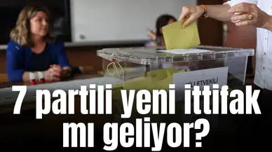 7 partili yeni ittifak mı geliyor?