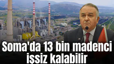 Soma'da 13 bin madenci işsiz kalabilir